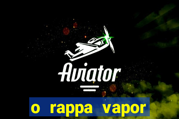 o rappa vapor barato letra